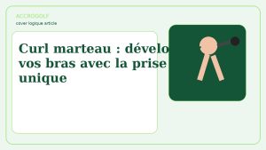 Curl marteau : développez vos bras avec la prise unique